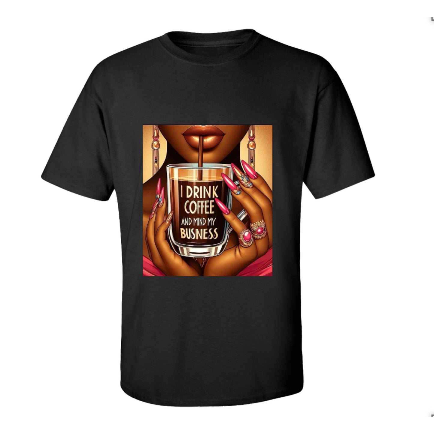 Drink Coffee and Mind My Business Tee