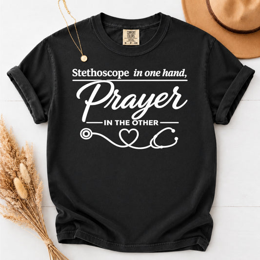 Stethoscope In One Hand and PRAYER In The Other T-Shirt