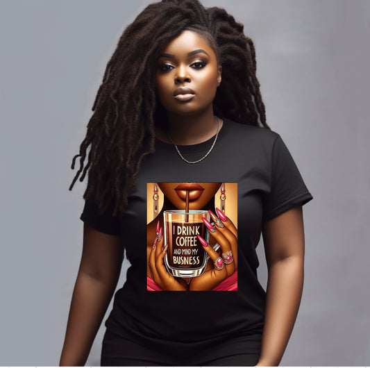 Drink Coffee and Mind My Business Tee