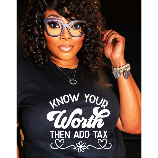 Know Your Worth & Add Tax T-Shirt - Joanell Creations