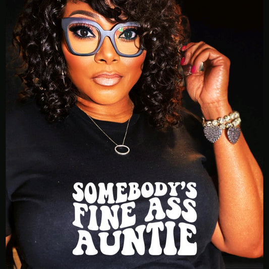 SOMEBODY’S FINE ASS AUNTIE T-Shirt - Joanell Creations